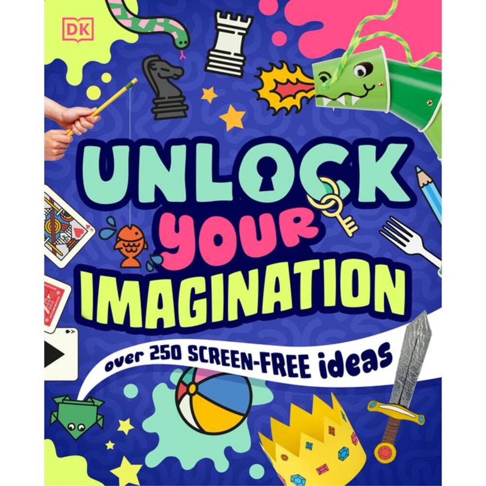 Unlock Your Imagination: Over 250 Screen-Free Ideas -- DK